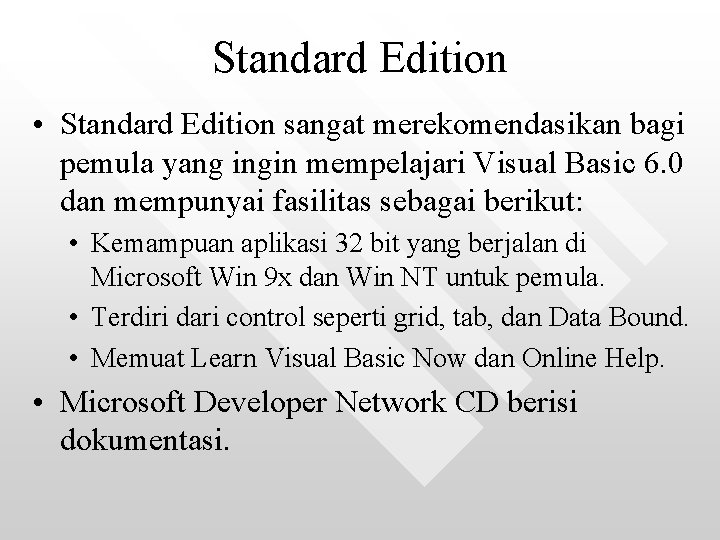 Standard Edition • Standard Edition sangat merekomendasikan bagi pemula yang ingin mempelajari Visual Basic
