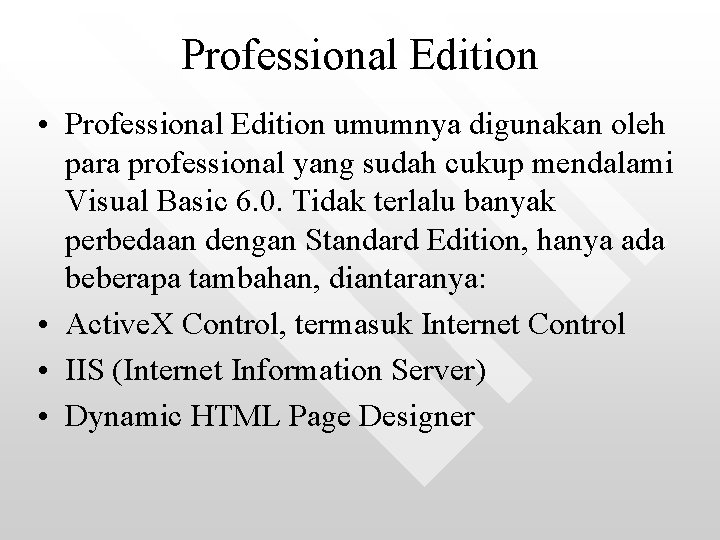 Professional Edition • Professional Edition umumnya digunakan oleh para professional yang sudah cukup mendalami Professional Edition • Professional Edition umumnya digunakan oleh para professional yang sudah cukup mendalami
