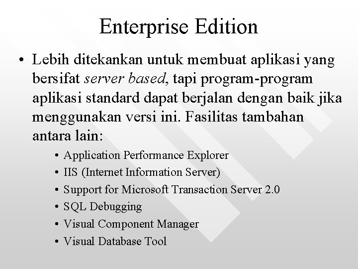 Enterprise Edition • Lebih ditekankan untuk membuat aplikasi yang bersifat server based, tapi program-program Enterprise Edition • Lebih ditekankan untuk membuat aplikasi yang bersifat server based, tapi program-program