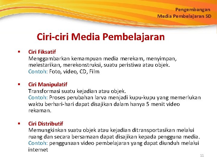 Pengembangan Media Pembelajaran SD Ciri-ciri Media Pembelajaran § Ciri Fiksatif Menggambarkan kemampuan media merekam,