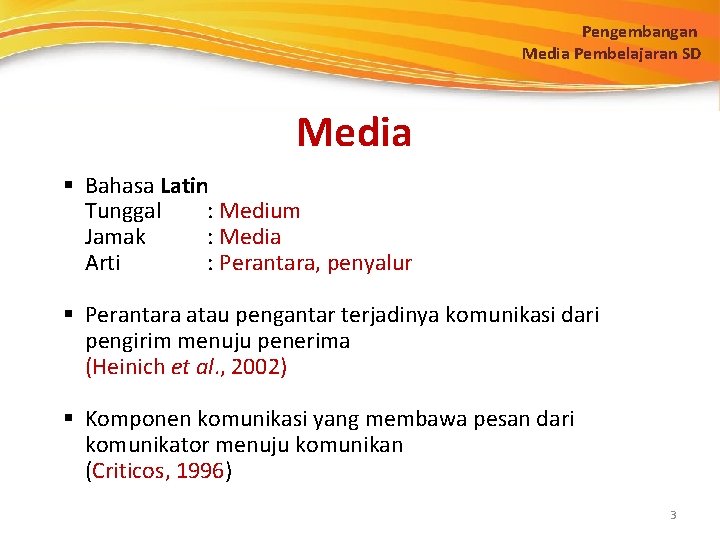 Pengembangan Media Pembelajaran SD Media § Bahasa Latin Tunggal : Medium Jamak : Media