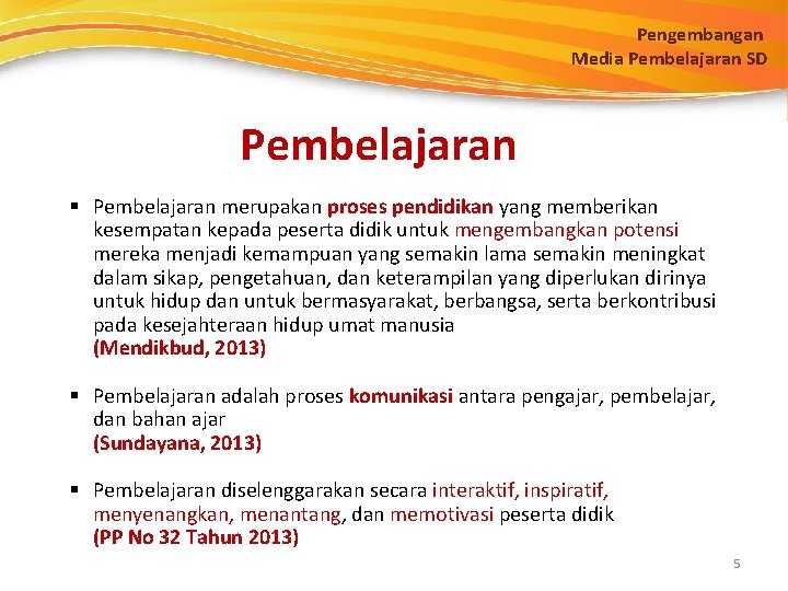 Pengembangan Media Pembelajaran SD Pembelajaran § Pembelajaran merupakan proses pendidikan yang memberikan kesempatan kepada