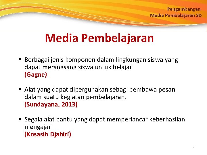 Pengembangan Media Pembelajaran SD Media Pembelajaran § Berbagai jenis komponen dalam lingkungan siswa yang