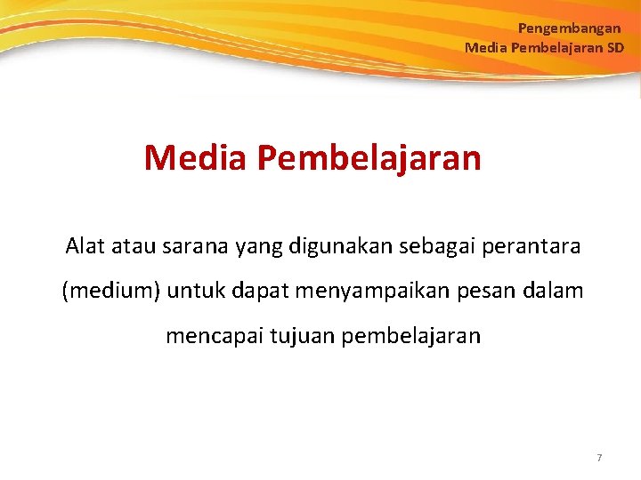 Pengembangan Media Pembelajaran SD Media Pembelajaran Alat atau sarana yang digunakan sebagai perantara (medium)
