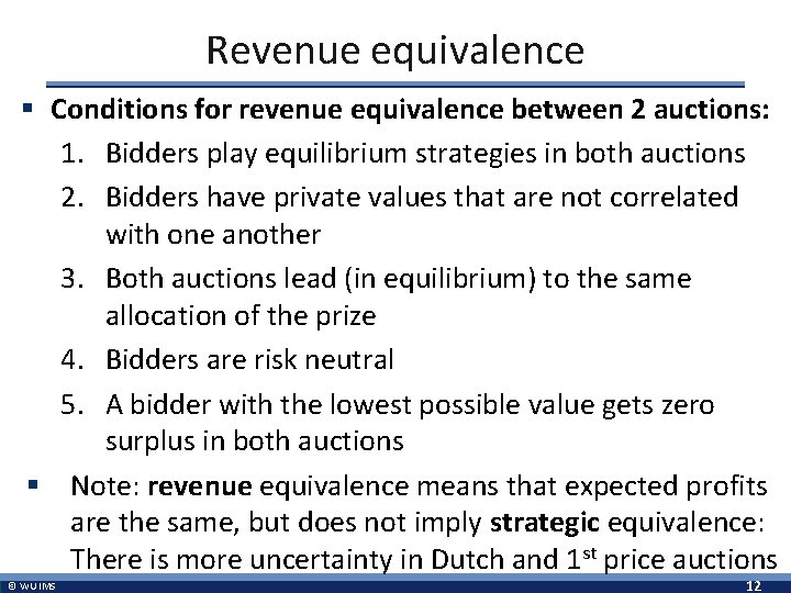 Revenue equivalence § Conditions for revenue equivalence between 2 auctions: 1. Bidders play equilibrium