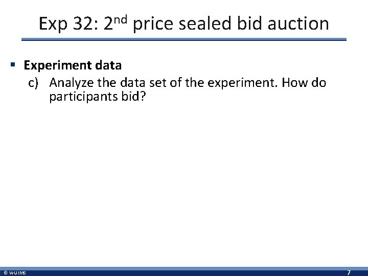 Exp 32: 2 nd price sealed bid auction § Experiment data c) Analyze the