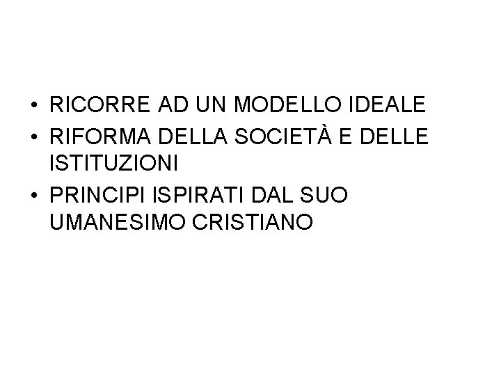  • RICORRE AD UN MODELLO IDEALE • RIFORMA DELLA SOCIETÀ E DELLE ISTITUZIONI