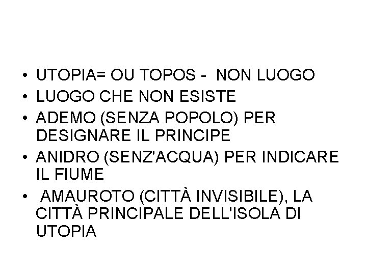  • UTOPIA= OU TOPOS - NON LUOGO • LUOGO CHE NON ESISTE •