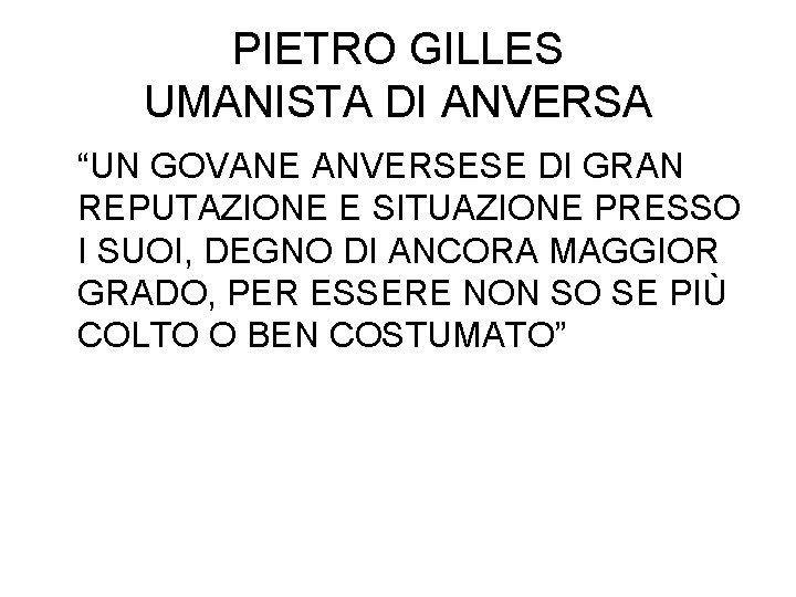 PIETRO GILLES UMANISTA DI ANVERSA “UN GOVANE ANVERSESE DI GRAN REPUTAZIONE E SITUAZIONE PRESSO
