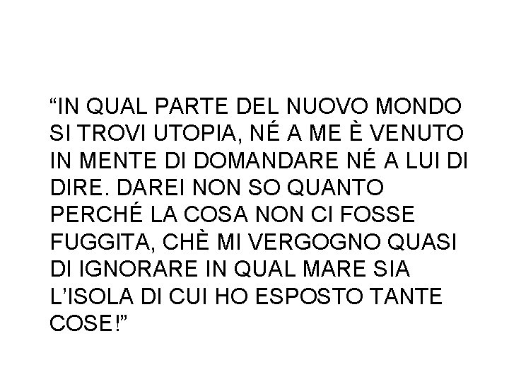 “IN QUAL PARTE DEL NUOVO MONDO SI TROVI UTOPIA, NÉ A ME È VENUTO