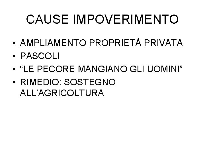 CAUSE IMPOVERIMENTO • • AMPLIAMENTO PROPRIETÀ PRIVATA PASCOLI “LE PECORE MANGIANO GLI UOMINI” RIMEDIO: