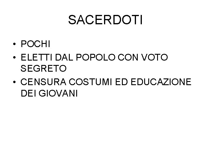 SACERDOTI • POCHI • ELETTI DAL POPOLO CON VOTO SEGRETO • CENSURA COSTUMI ED