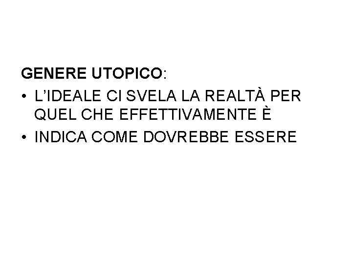 GENERE UTOPICO: • L’IDEALE CI SVELA LA REALTÀ PER QUEL CHE EFFETTIVAMENTE È •