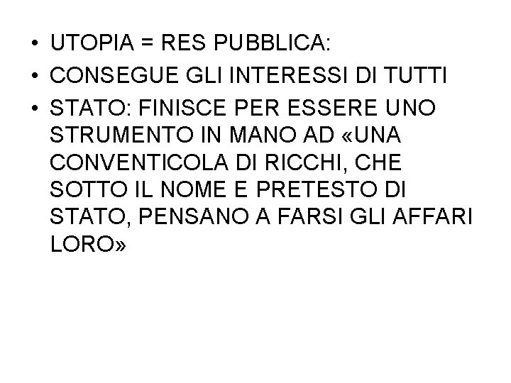  • UTOPIA = RES PUBBLICA: • CONSEGUE GLI INTERESSI DI TUTTI • STATO:
