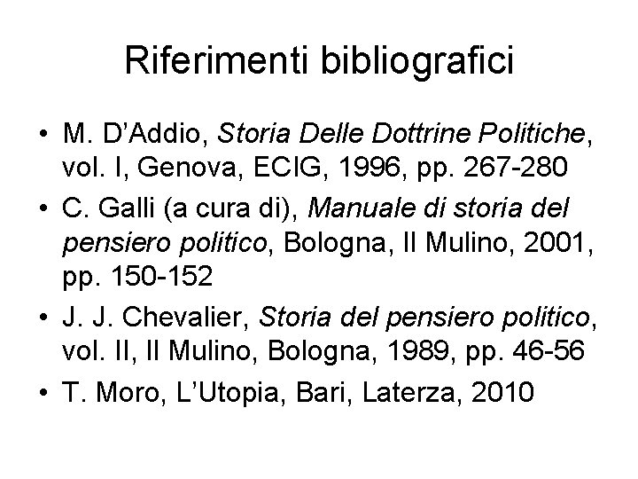 Riferimenti bibliografici • M. D’Addio, Storia Delle Dottrine Politiche, vol. I, Genova, ECIG, 1996,