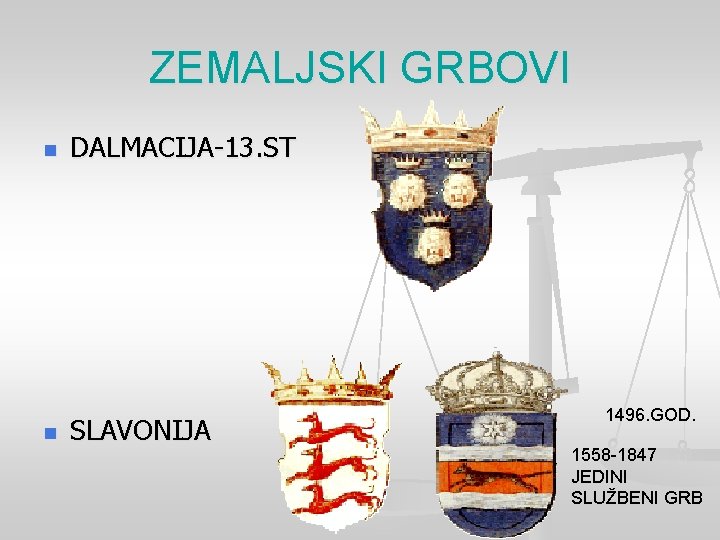 ZEMALJSKI GRBOVI n n DALMACIJA-13. ST SLAVONIJA 1496. GOD. 1558 -1847 JEDINI SLUŽBENI GRB