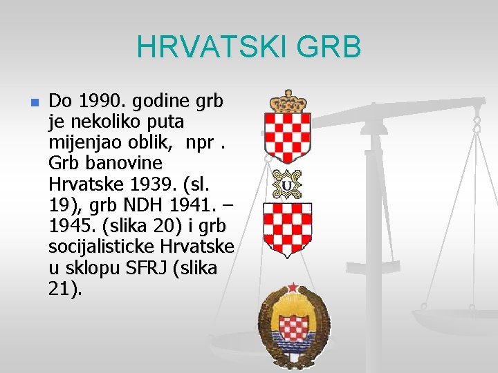 HRVATSKI GRB n Do 1990. godine grb je nekoliko puta mijenjao oblik, npr. Grb