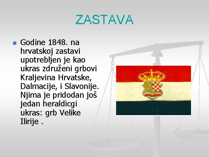 ZASTAVA n Godine 1848. na hrvatskoj zastavi upotrebljen je kao ukras združeni grbovi Kraljevina