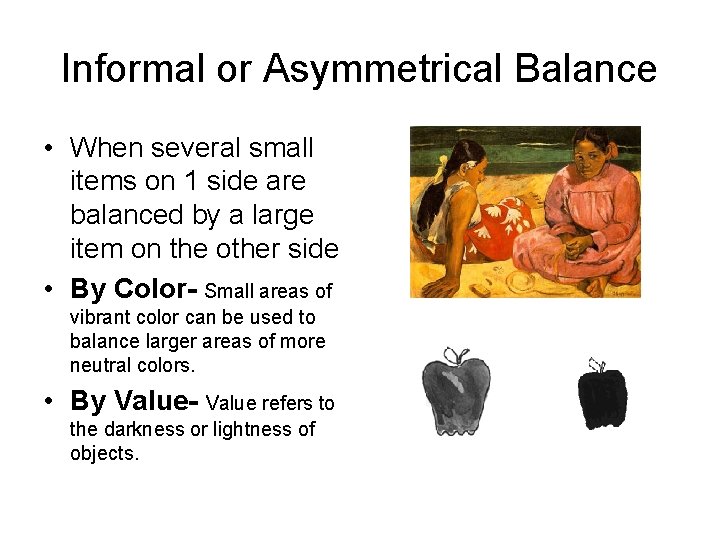 Informal or Asymmetrical Balance • When several small items on 1 side are balanced