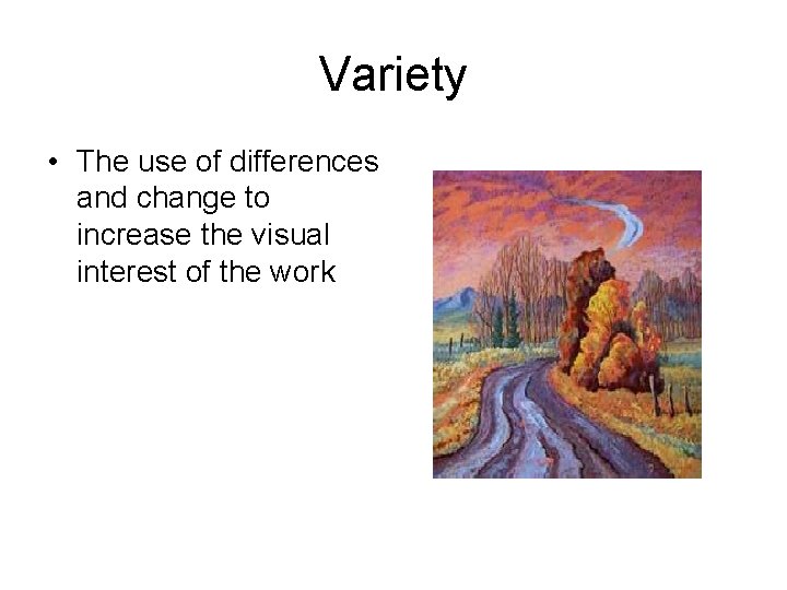 Variety • The use of differences and change to increase the visual interest of