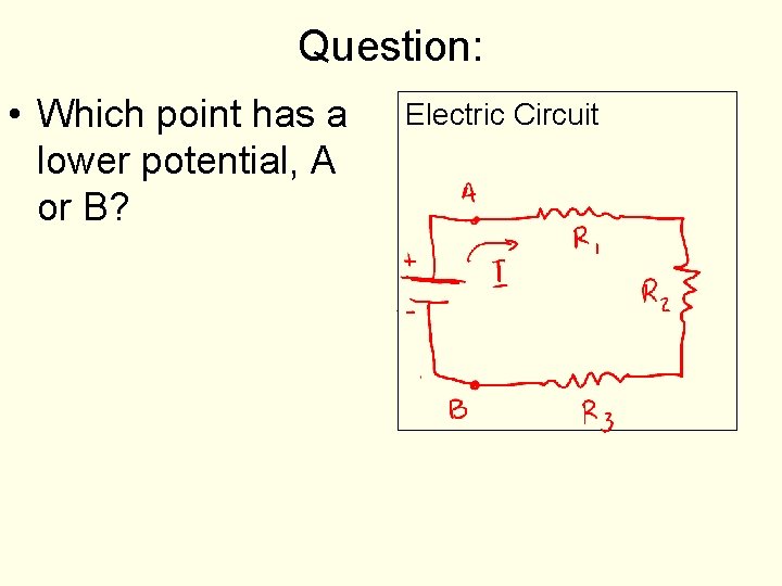 Question: • Which point has a lower potential, A or B? Electric Circuit 