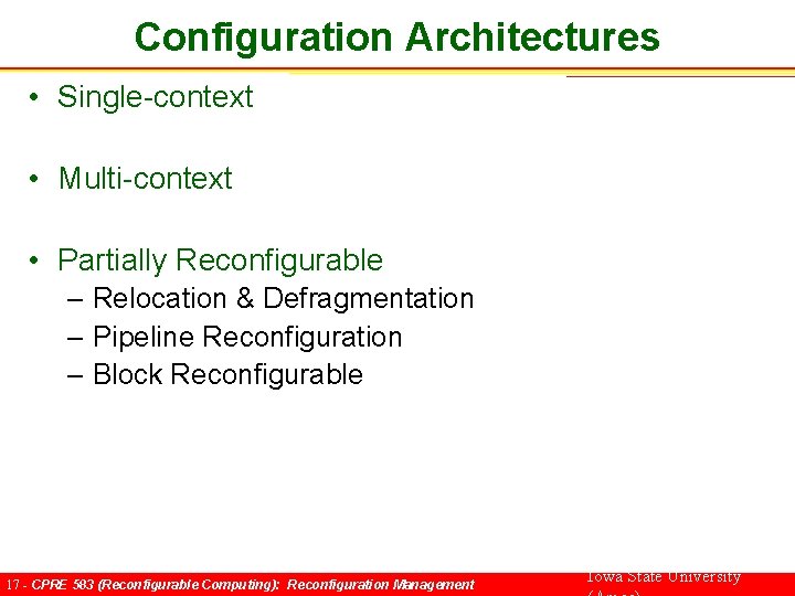 Configuration Architectures • Single-context • Multi-context • Partially Reconfigurable – Relocation & Defragmentation –