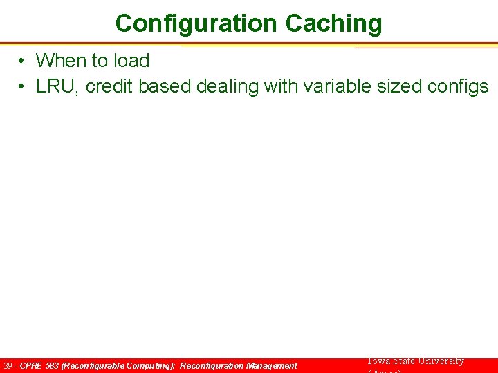 Configuration Caching • When to load • LRU, credit based dealing with variable sized