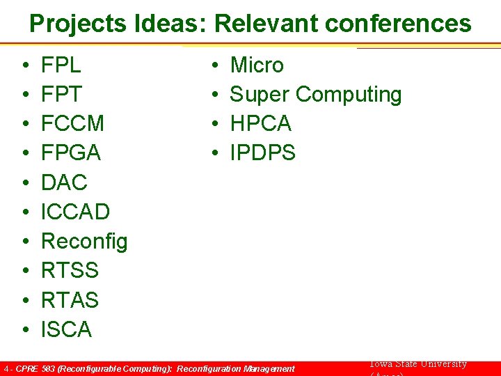 Projects Ideas: Relevant conferences • • • FPL FPT FCCM FPGA DAC ICCAD Reconfig