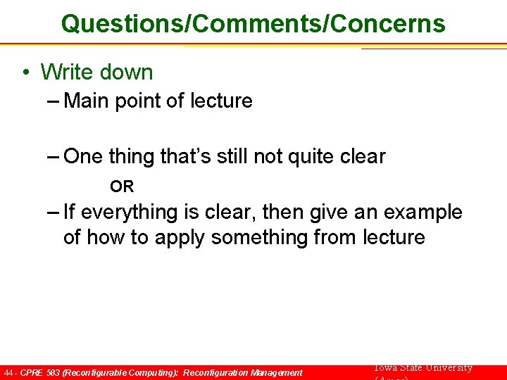 Questions/Comments/Concerns • Write down – Main point of lecture – One thing that’s still