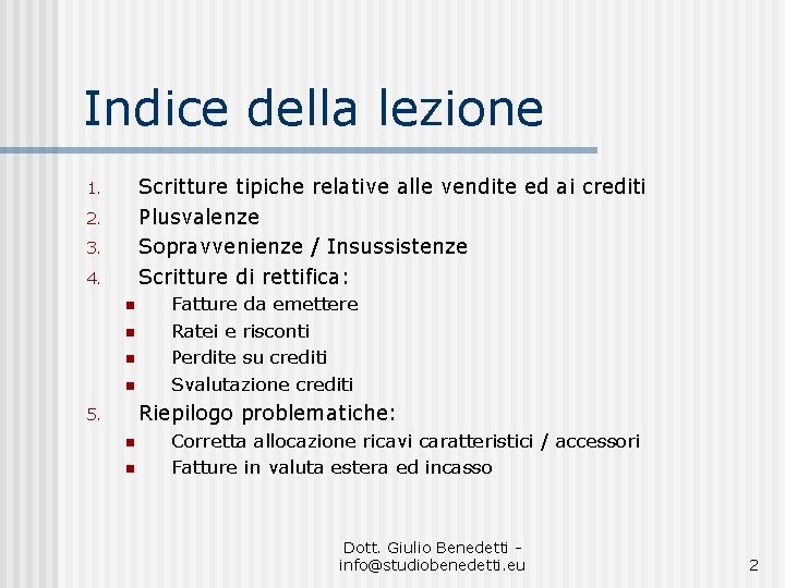 Indice della lezione Scritture tipiche relative alle vendite ed ai crediti Plusvalenze Sopravvenienze /