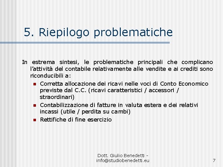 5. Riepilogo problematiche In estrema sintesi, le problematiche principali che complicano l’attività del contabile