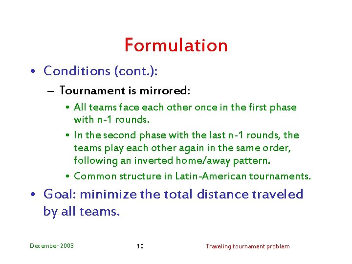 Formulation • Conditions (cont. ): – Tournament is mirrored: • All teams face each