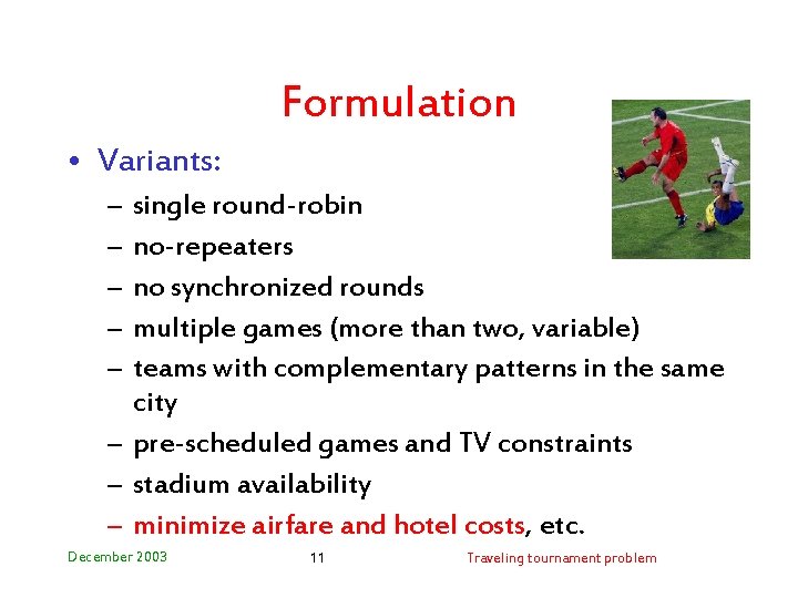 Formulation • Variants: – – – single round-robin no-repeaters no synchronized rounds multiple games