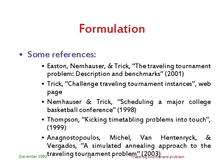 Formulation • Some references: • Easton, Nemhauser, & Trick, “The traveling tournament problem: Description