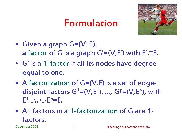 Formulation • Given a graph G=(V, E), a factor of G is a graph
