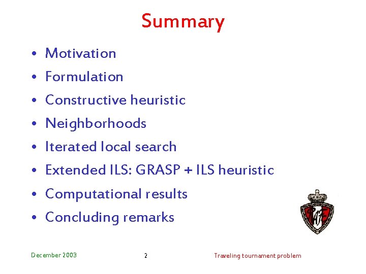 Summary • • Motivation Formulation Constructive heuristic Neighborhoods Iterated local search Extended ILS: GRASP