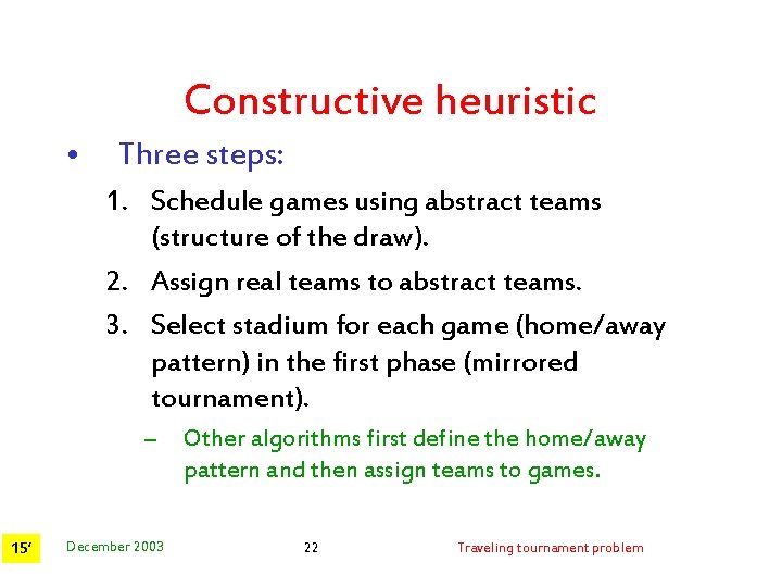 Constructive heuristic • Three steps: 1. Schedule games using abstract teams (structure of the