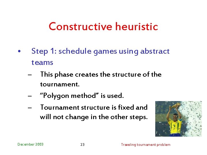 Constructive heuristic • Step 1: schedule games using abstract teams – – – This