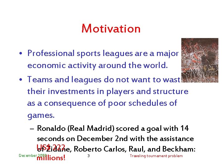 Motivation • Professional sports leagues are a major economic activity around the world. •