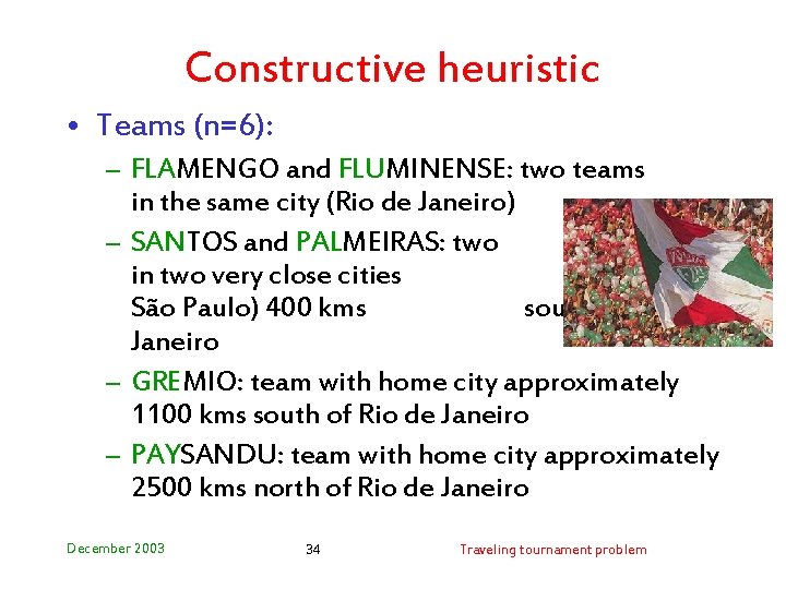 Constructive heuristic • Teams (n=6): – FLAMENGO and FLUMINENSE: two teams in the same