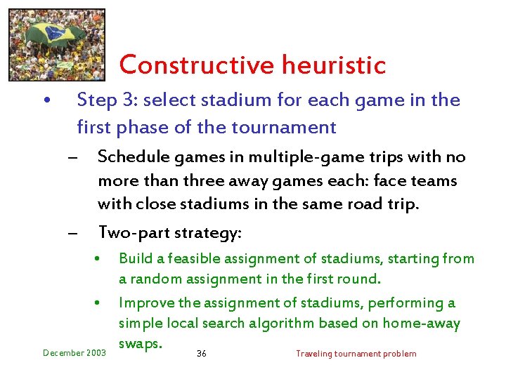 Constructive heuristic • Step 3: select stadium for each game in the first phase