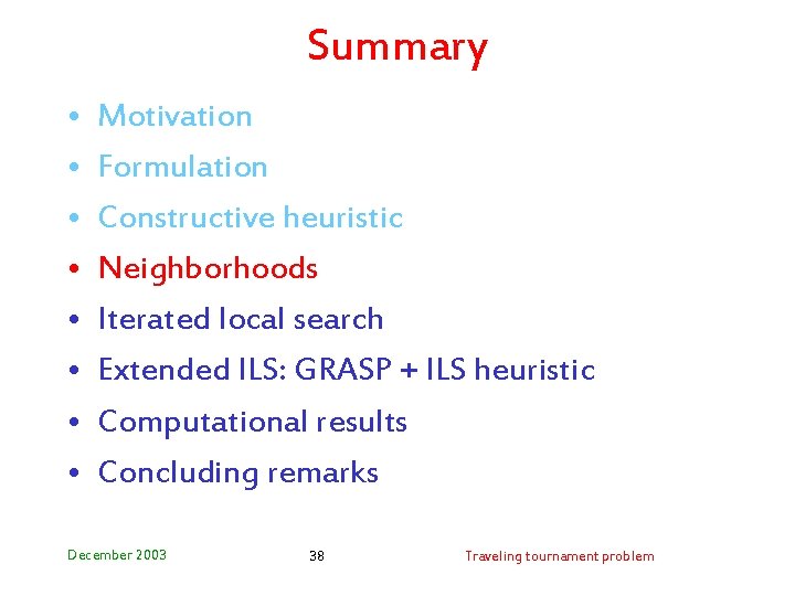 Summary • • Motivation Formulation Constructive heuristic Neighborhoods Iterated local search Extended ILS: GRASP