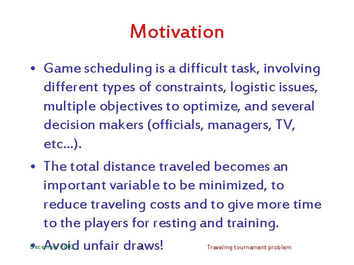 Motivation • Game scheduling is a difficult task, involving different types of constraints, logistic