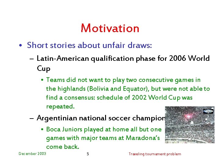 Motivation • Short stories about unfair draws: – Latin-American qualification phase for 2006 World