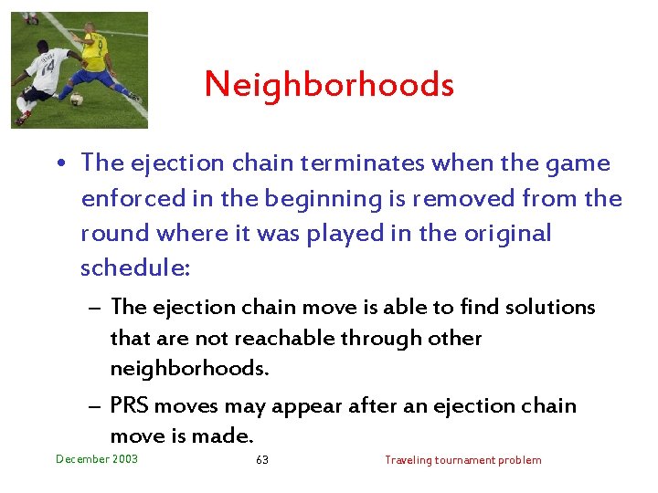 Neighborhoods • The ejection chain terminates when the game enforced in the beginning is