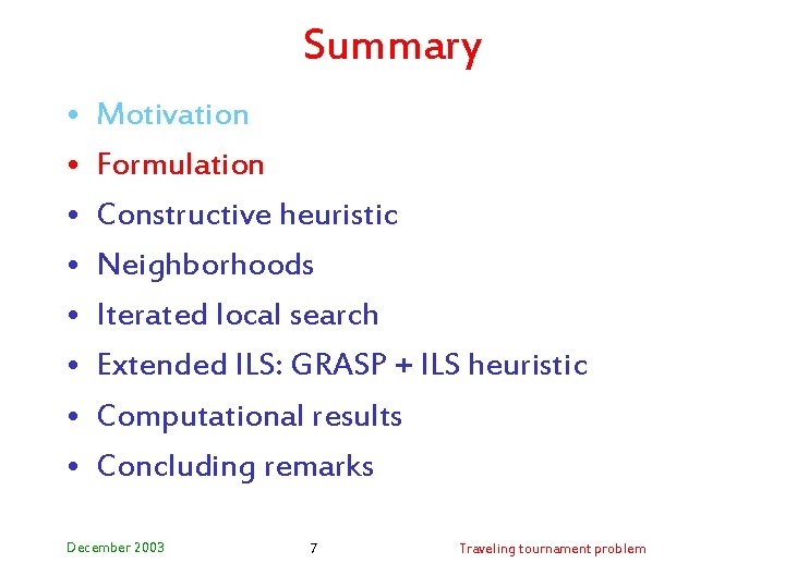 Summary • • Motivation Formulation Constructive heuristic Neighborhoods Iterated local search Extended ILS: GRASP