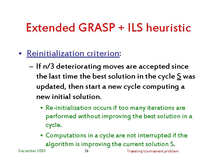 Extended GRASP + ILS heuristic • Reinitialization criterion: – If n/3 deteriorating moves are