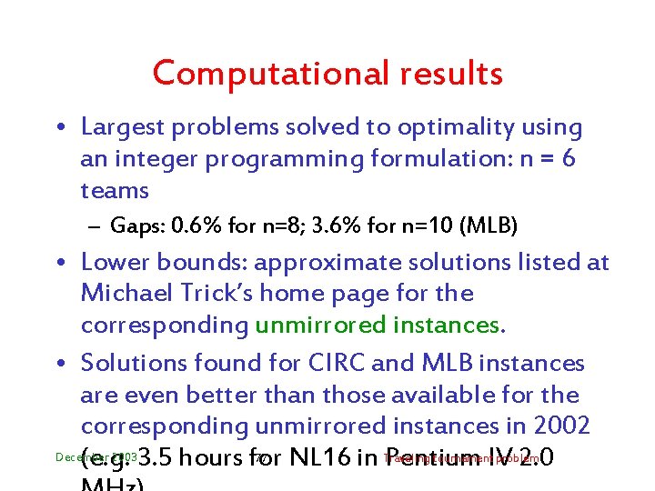 Computational results • Largest problems solved to optimality using an integer programming formulation: n