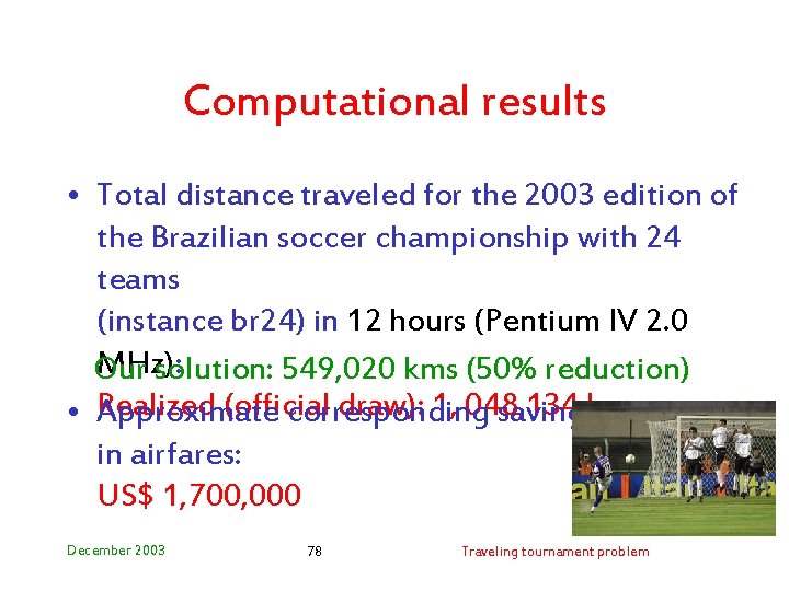 Computational results • Total distance traveled for the 2003 edition of the Brazilian soccer