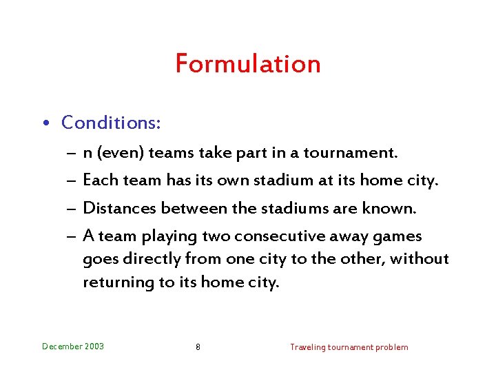 Formulation • Conditions: – – n (even) teams take part in a tournament. Each
